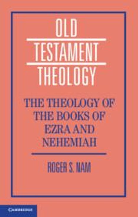 Roger S. Nam: The Theology of the Books of Ezra and Nehemiah, Buch