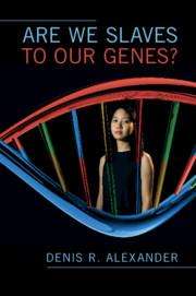 Denis R Alexander: Are We Slaves to Our Genes?, Buch