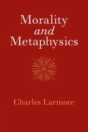 Charles Larmore (Brown University, Rhode Island): Morality and Metaphysics, Buch