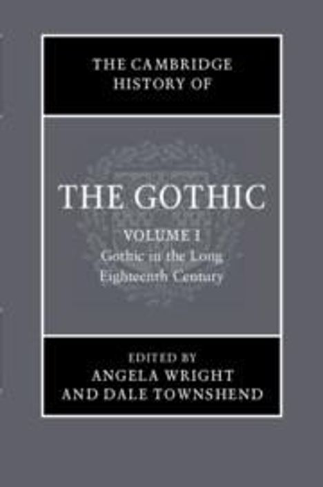 The Cambridge History of the Gothic: Volume 1, Gothic in the Long Eighteenth Century, Buch