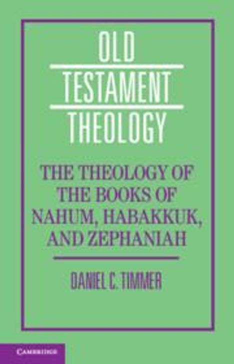 Daniel C Timmer: The Theology of the Books of Nahum, Habakkuk, and Zephaniah, Buch