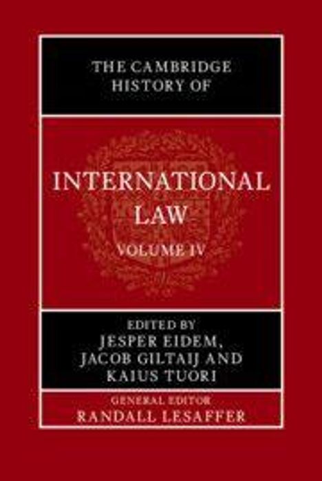 Titel: The Cambridge History of International Law, Volume IV. Herausgeber: Jesper Eidem, Jacob Giltaij, Kaius Tuori.