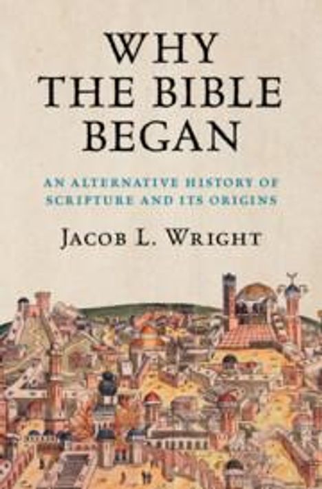 Jacob L. Wright: Why the Bible Began, Buch