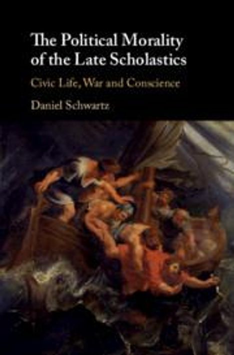 Daniel Schwartz: The Political Morality of the Late Scholastics, Buch