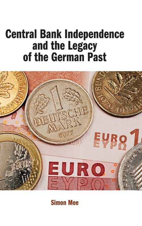 Simon Mee: Central Bank Independence and the Legacy of the German Past, Buch