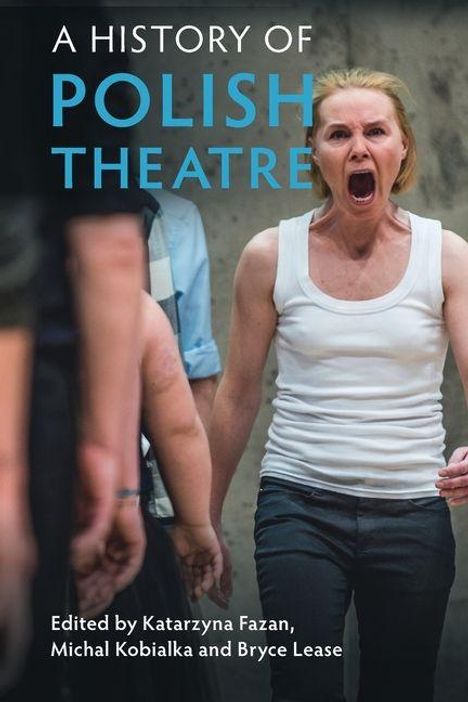 Titel: "A HISTORY OF POLISH THEATRE". Eine Frau in einem weißen Tanktop schreit leidenschaftlich.