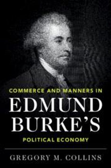 Gregory M. Collins: Commerce and Manners in Edmund Burke's Political Economy, Buch