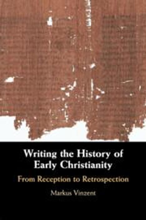 Markus Vinzent: Writing the History of Early Christianity, Buch