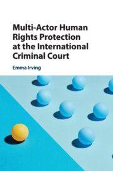 Text: "Multi-Actor Human Rights Protection at the International Criminal Court, Emma Irving." Illustration: Gelbe und blaue Kugeln.