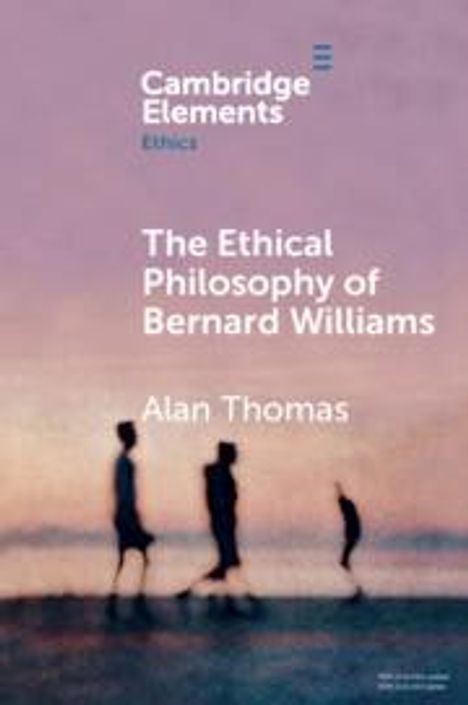 Alan Thomas (geb. 1967): The Ethical Philosophy of Bernard Williams, Buch