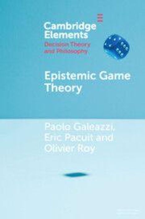 "Cambridge Elements: Decision Theory and Philosophy. Epistemic Game Theory. Autoren: Paolo Galeazzi, Eric Pacuit, Olivier Roy. Ein blauer Würfel schwebt auf blauem Hintergrund."