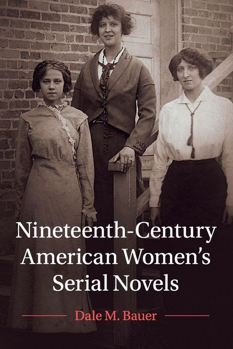 Dale M Bauer: Nineteenth-Century American Women's Serial Novels, Buch