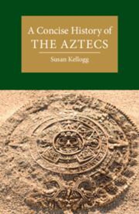 Susan Kellogg: A Concise History of the Aztecs, Buch
