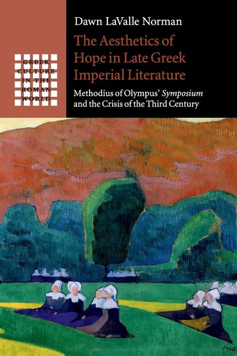 Dawn Lavalle Norman: The Aesthetics of Hope in Late Greek Imperial Literature, Buch