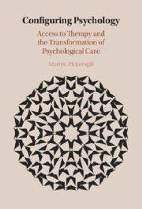 „Configuring Psychology: Access to Therapy and the Transformation of Psychological Care“ von Martyn Pickersgill. Geometrisches Muster.
