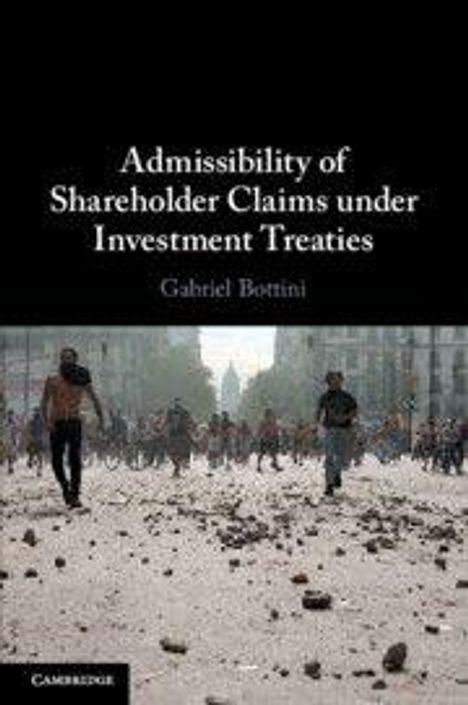 "Admissibility of Shareholder Claims under Investment Treaties" von Gabriel Bottini. Menschen auf einer Straße, beschädigte Umgebung.