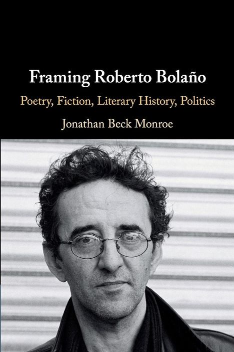 Jonathan Beck Monroe: Framing Roberto Bolaño, Buch