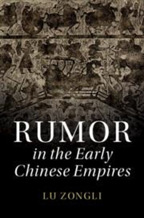Zongli Lu: Rumor in the Early Chinese Empires, Buch