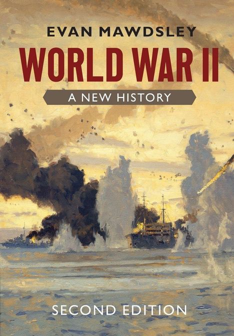 Text: "Evan Mawdsley, World War II, A New History, Second Edition." Illustration eines Seeschlachtgemäldes mit Schiffen und Rauch.