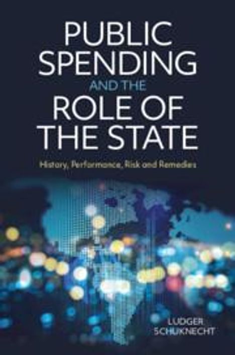 Ludger Schuknecht: Public Spending and the Role of the State: History, Performance, Risk and Remedies, Buch