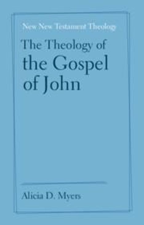 Alicia D. Myers: The Theology of the Gospel of John, Buch