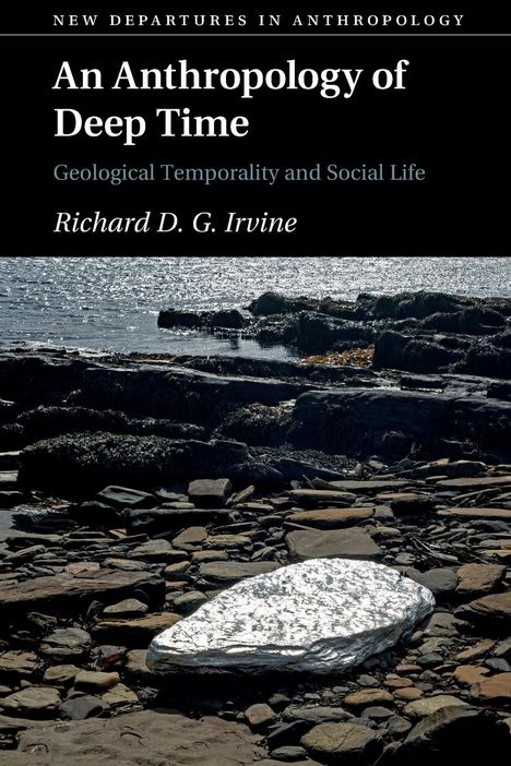 Richard D. G. Irvine: An Anthropology of Deep Time, Buch