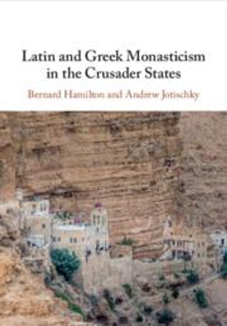 Andrew Jotischky: Latin and Greek Monasticism in the Crusader States, Buch