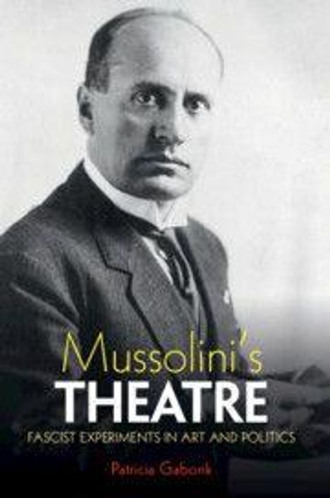 "Mussolini’s Theatre: Fascist Experiments in Art and Politics. Patricia Gaborik." Schwarz-weiß Porträt eines Mannes im Anzug.