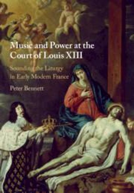 Peter Bennett: Music and Power at the Court of Louis XIII, Buch