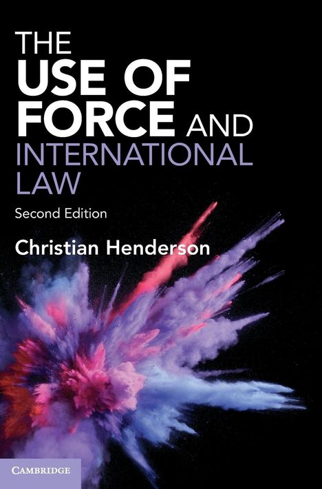 Christian Henderson (University of Sussex): The Use of Force and International Law, Buch