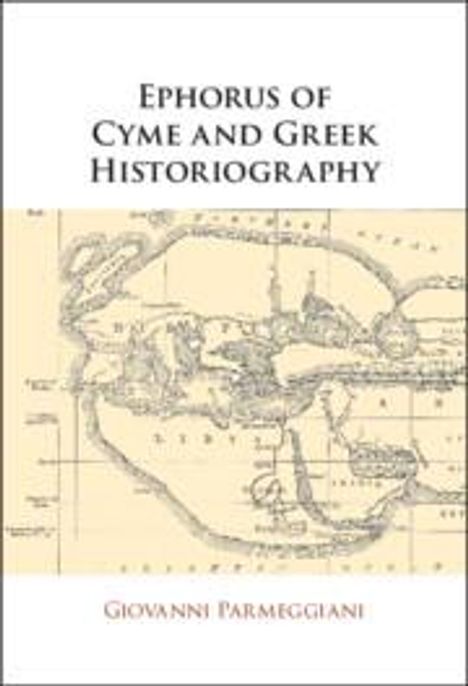 Giovanni Parmeggiani: Ephorus of Cyme and Greek Historiography, Buch