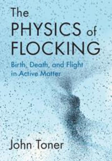 John Toner: The Physics of Flocking, Buch