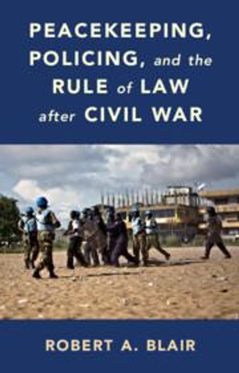 Robert A Blair: Peacekeeping, Policing, and the Rule of Law After Civil War, Buch