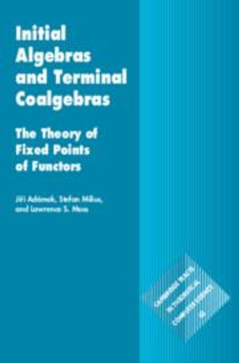 Jiri Adamek: Initial Algebras and Terminal Coalgebras, Buch