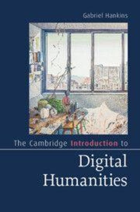 Text: "Gabriel Hankins", "The Cambridge Introduction to Digital Humanities". Illustration zeigt ein unordentliches Zimmer.
