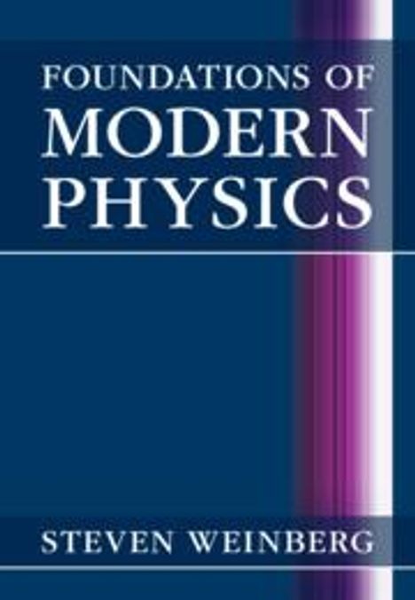 Steven Weinberg: Foundations of Modern Physics, Buch