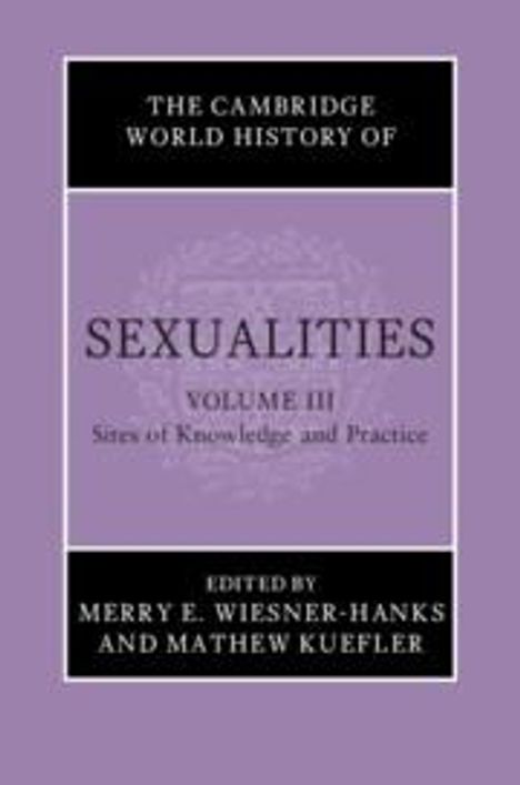 The Cambridge World History of Sexualities: Volume 3, Sites of Knowledge and Practice, Buch