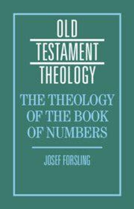 "OLD TESTAMENT THEOLOGY: THE THEOLOGY OF THE BOOK OF NUMBERS" von JOSEF FORSLING. Blauer Umschlag mit weißem und hellblauem Text.