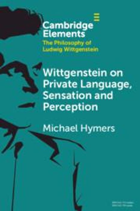 Michael Hymers: Wittgenstein on Private Language, Sensation and Perception, Buch