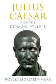 Robert Morstein-Marx (University of California, Santa Barbara): Julius Caesar and the Roman People, Buch