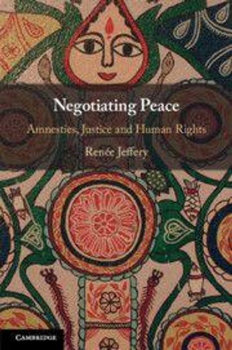 "Negotiating Peace: Amnesty, Justice and Human Rights" von Renée Jeffery. Buntes, kunstvolles Muster mit floralen Elementen.