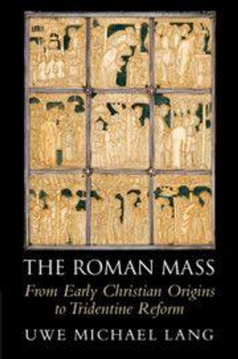 "The Roman Mass: From Early Christian Origins to Tridentine Reform" von Uwe Michael Lang. Oben eine historische Illustration.