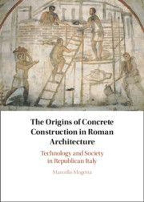 Text: "The Origins of Concrete Construction in Roman Architecture: Technology and Society in Republican Italy." Autor: Marcello Mogetta. Oberhalb ist eine antike Wandmalerei mit Bauarbeitern.