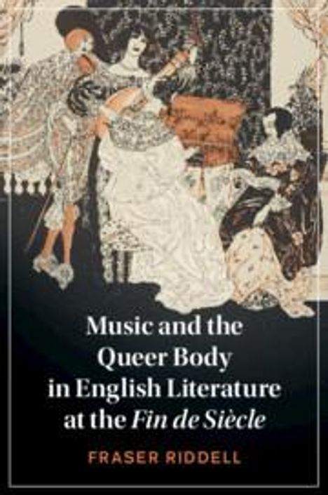 Fraser Riddell: Music and the Queer Body in English Literature at the Fin de Siecle, Buch