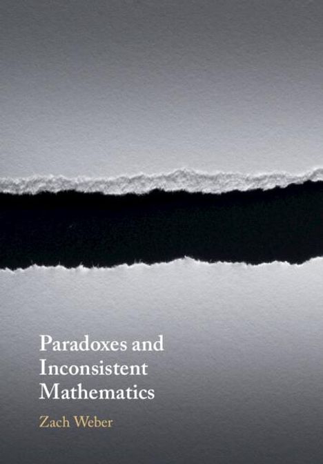 Zach Weber: Paradoxes and Inconsistent Mathematics, Buch