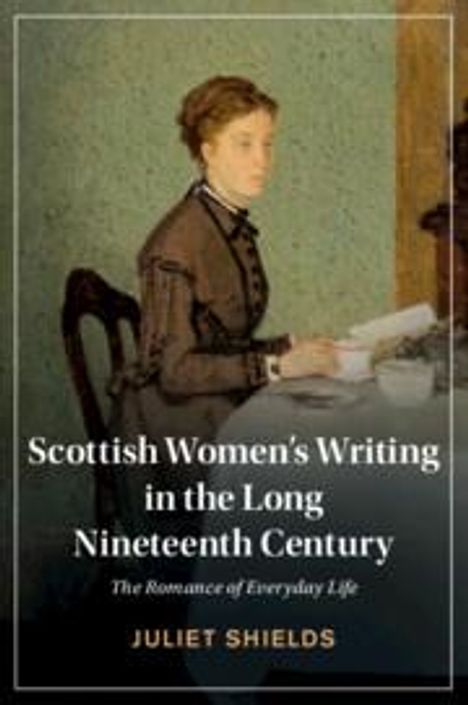 Juliet Shields: Scottish Women's Writing in the Long Nineteenth Century, Buch