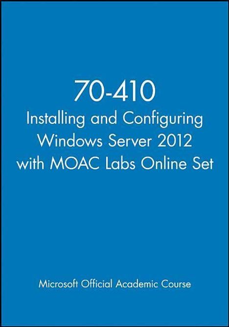 Microsoft Official Academic Course: 70-410 Installing and Configuring Windows Server 2012 with MOAC Labs Online Set, Buch