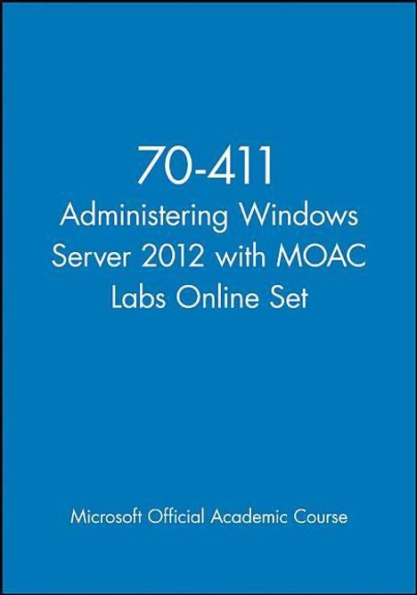 Microsoft Official Academic Course: 70-411 Administering Windows Server 2012 with MOAC Labs Online Set, Buch
