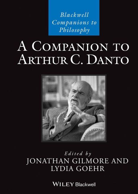 Titel: "A Companion to Arthur C. Danto", Herausgeber: Jonathan Gilmore, Lydia Goehr. Schwarz-weiße Fotografie eines älteren Mannes. 