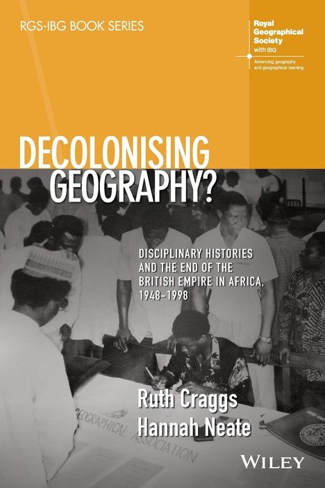 Ruth Craggs: Decolonising Geography? Disciplinary Histories and the End of the British Empire in Africa, 1948-1998, Buch